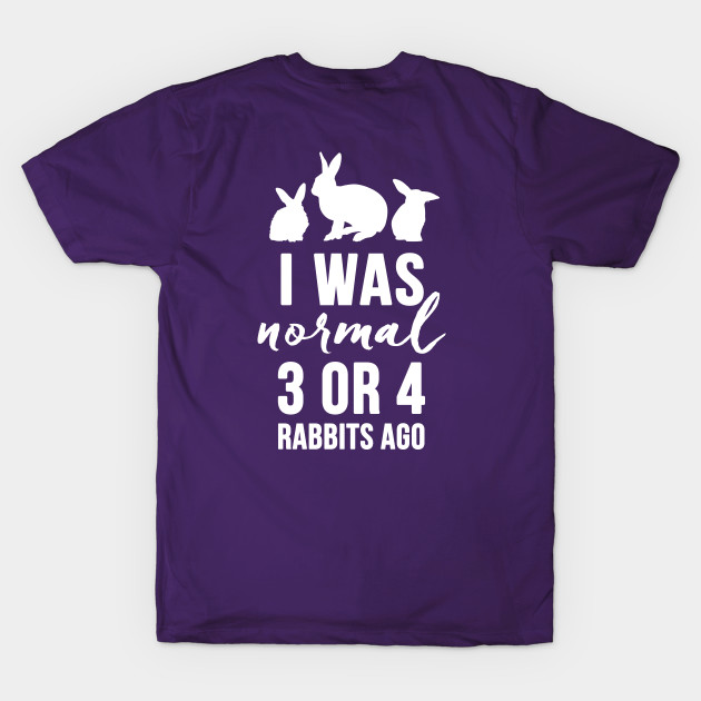 BACK ONLY - I Was Normal 3 or 4 Rabbits Ago (white) by Adopt Don't Shop